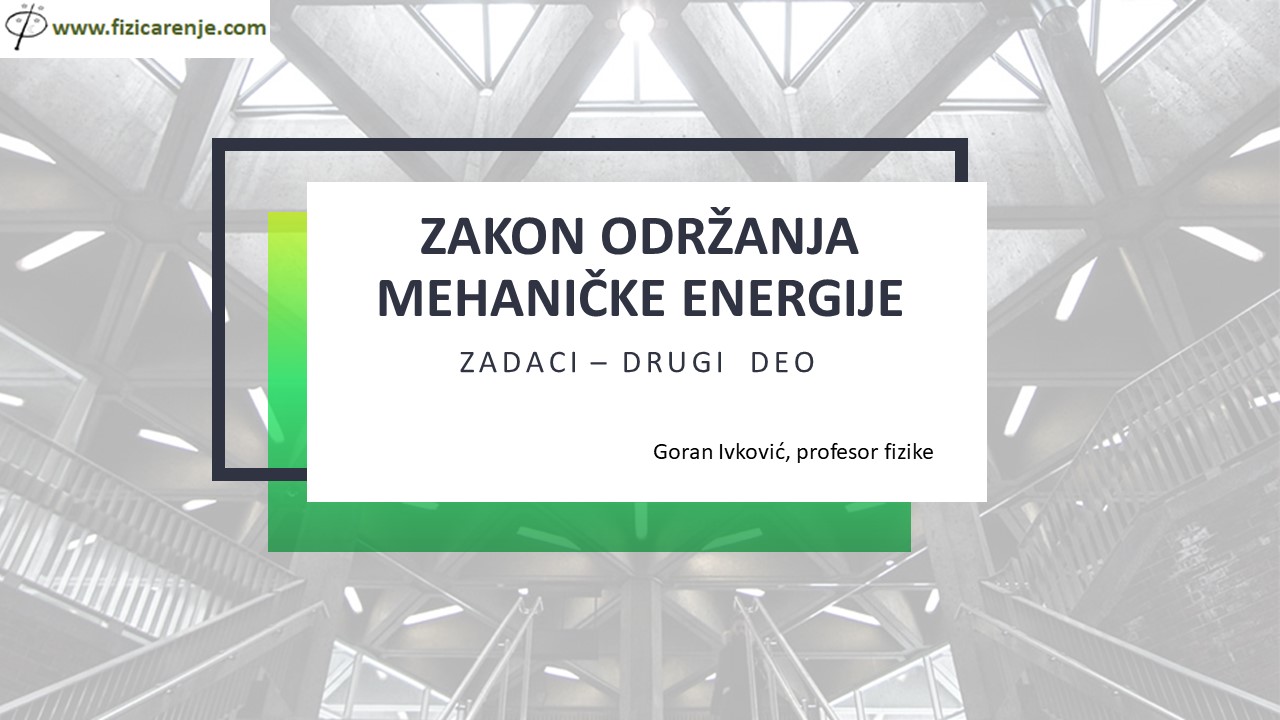 Slide6-22 Zakon održanja mehaničke energije zadaci drugi deo